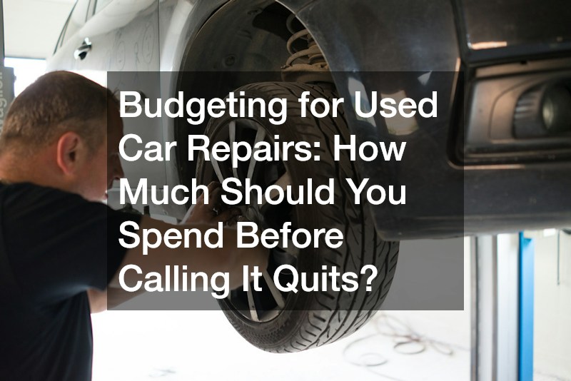 Budgeting for Used Car Repairs  How Much Should You Spend Before Calling It Quits?