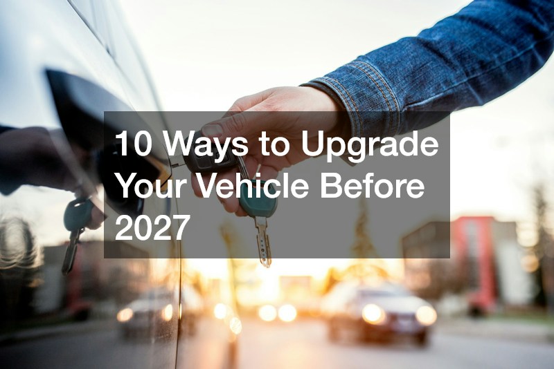 10 Ways to Upgrade Your Vehicle Before 2027